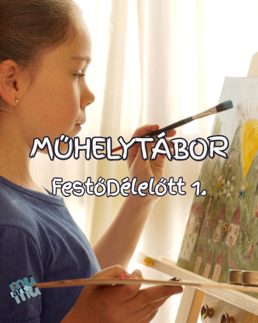MűhelyTábor a MűMű17-ben - FestőDélelőtt 1.