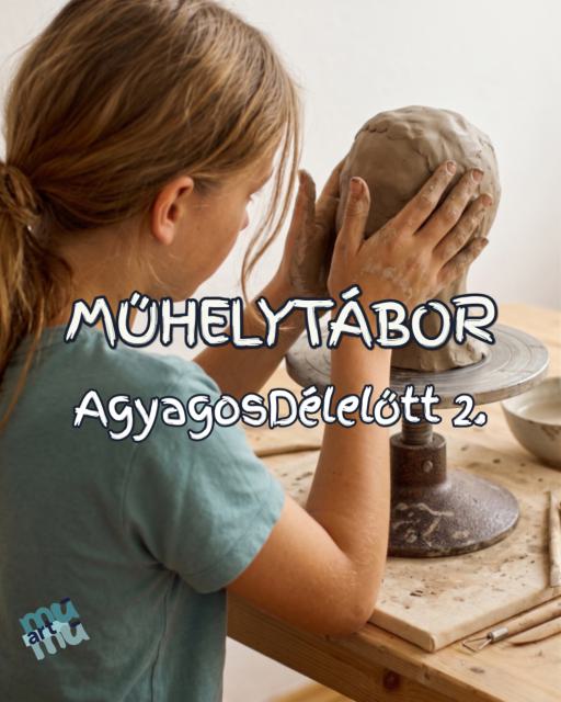 MűhelyTábor: AgyagosDélelőtt 2.